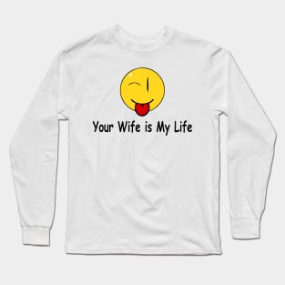 Funny Quote Your wife is my life Long Sleeve T-Shirt